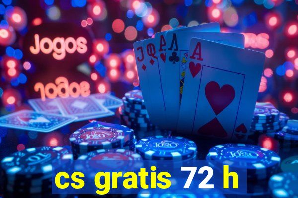 cs gratis 72 h